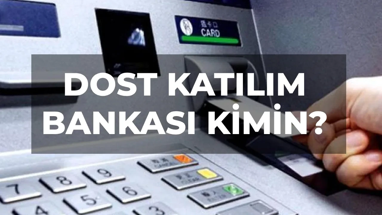 Dost Katılım Bankası kimin, sahibi ve ortakları kim? Türkiye’de yeni banka kuruluyor 