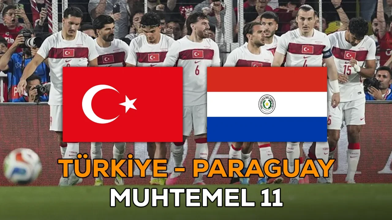 Türkiye Paraguay muhtemel 11! Milli takım Türkiye Paraguay ilk 11'inde kimler oynayacak?