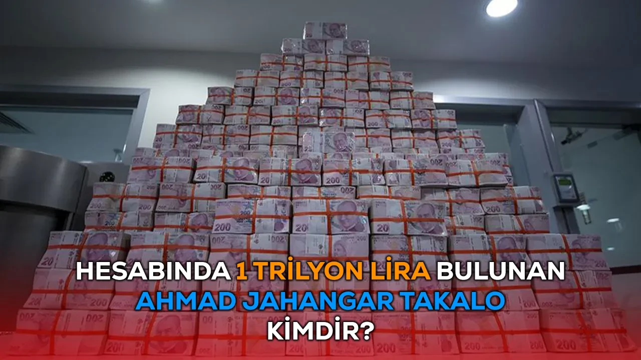 Ahmad Jahangard Takalo kimdir? Banka hesabında 1 trilyon liralık bakiye bulunmuştu