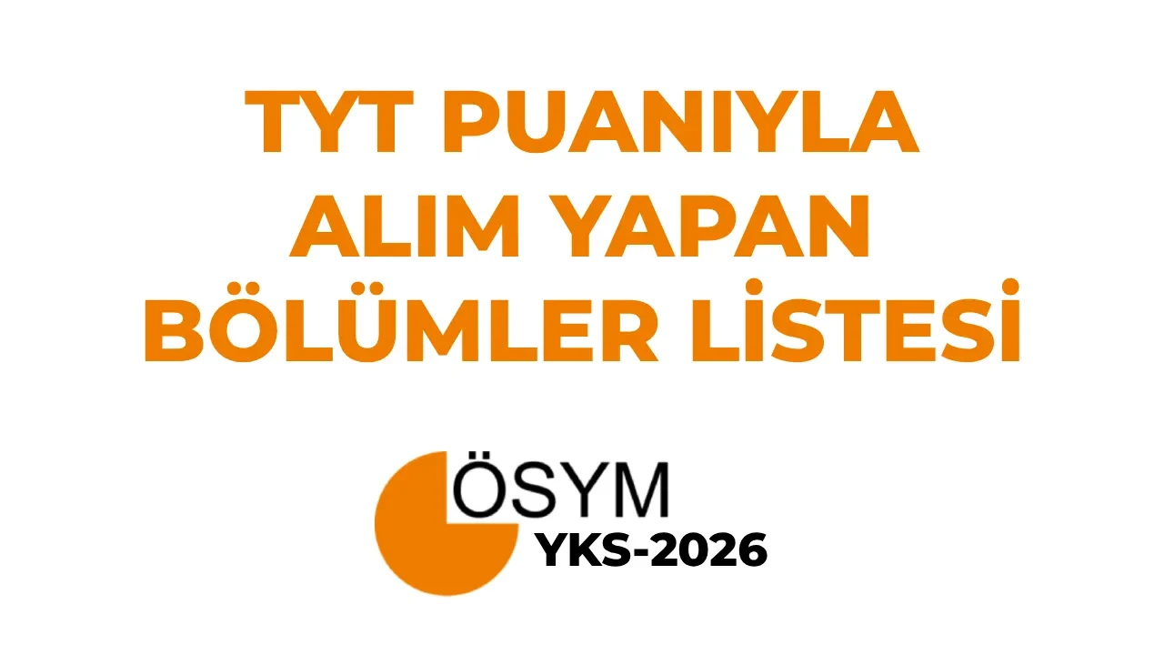 TYT puanıyla alan bölümler 2026 ve üniversiteler! YKS TYT puanıyla hangi bölümler alım yapıyor?