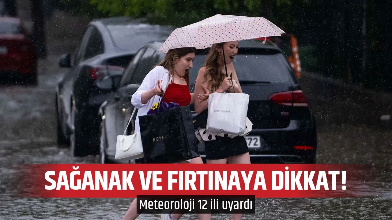 SAĞANAK VE FIRTINAYA DİKKAT