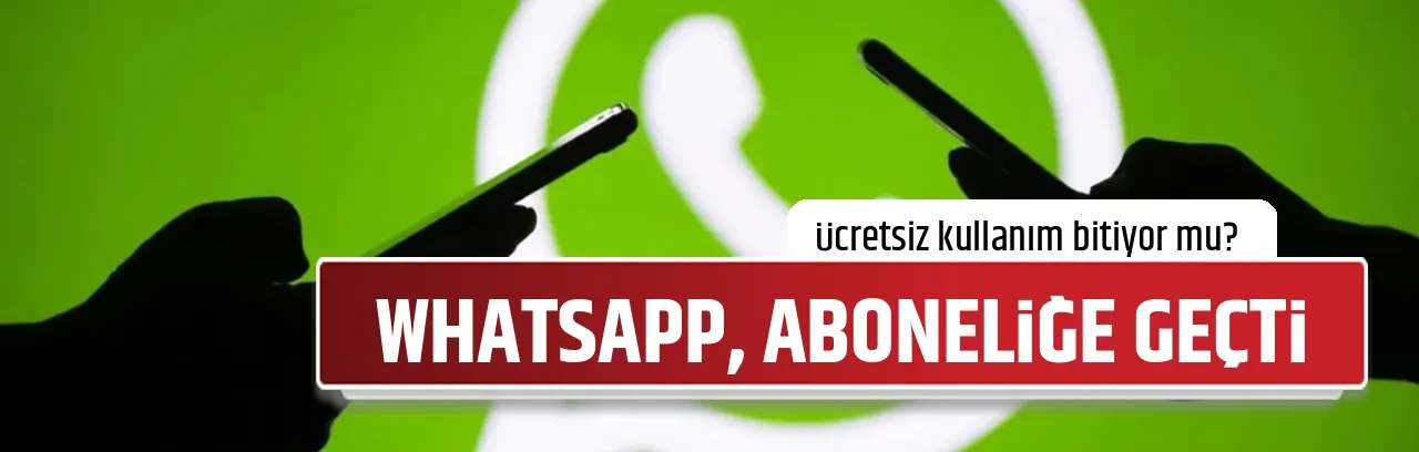 WHATSAPP, ABONELİĞE GEÇTİ