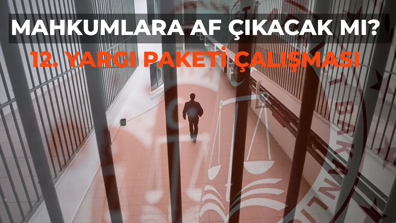 12. Yargı Paketi’nde mahkumlara af var mı? Adalet Bakanlığı yeni yargı paketi infaz düzenlemesi çıkacak mı?