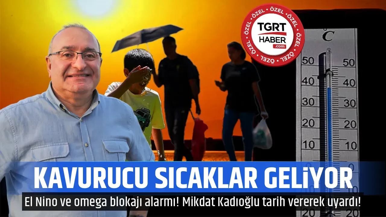 KAVURUCU SICAKLAR GELİYOR