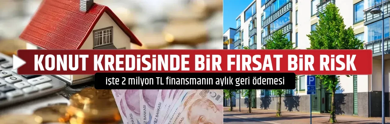 KONUT KREDİSİNDE BİR FIRSAT BİR RİSK
