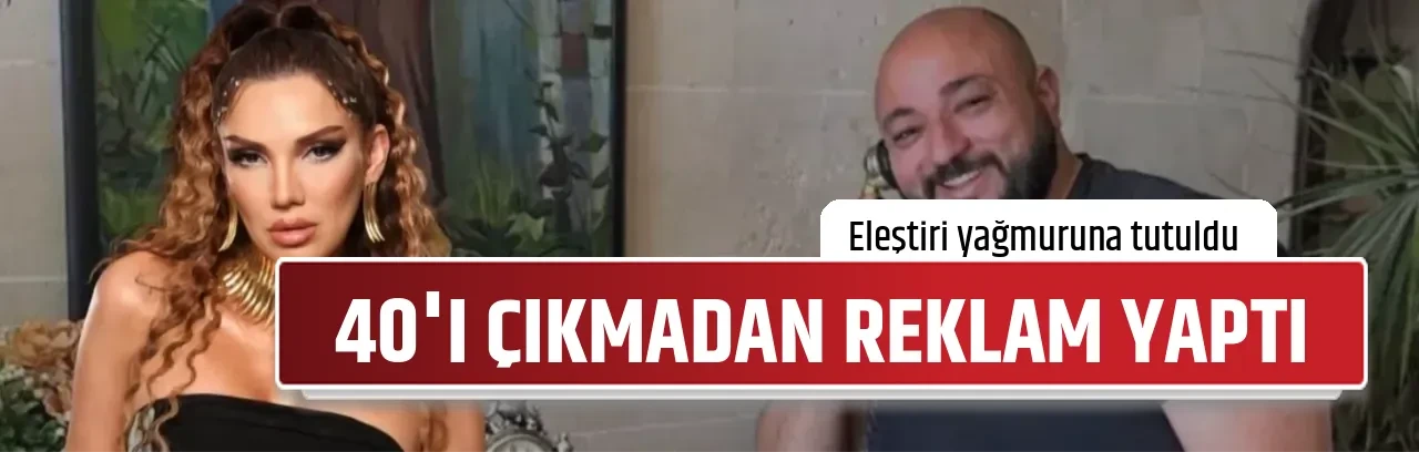 40'I ÇIKMADAN REKLAM YAPTI