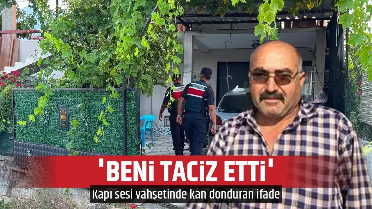 'BENİ TACİZ ETTİ'