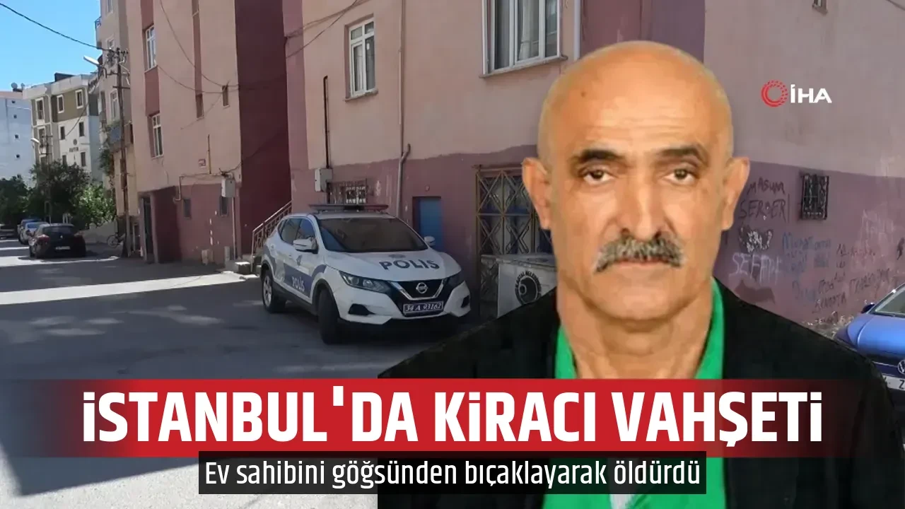 İSTANBUL'DA KİRACI VAHŞETİ