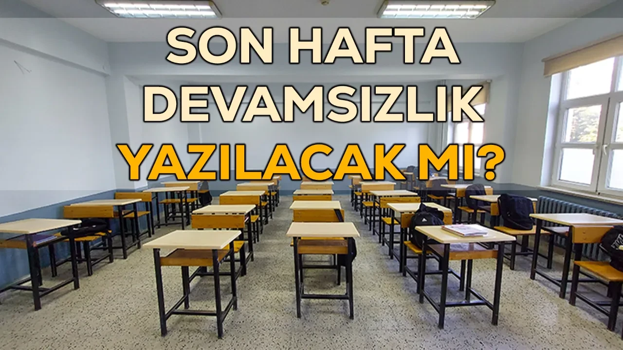 Son hafta yoklama alınır mı, devamsızlık yazılır mı?