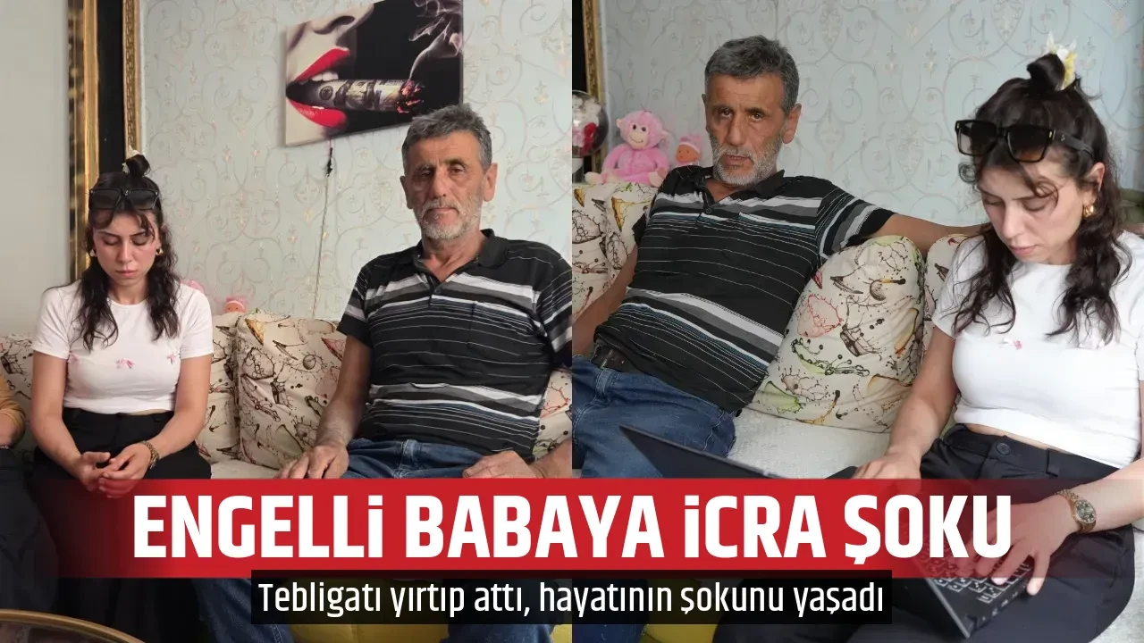 ENGELLİ BABAYA İCRA ŞOKU