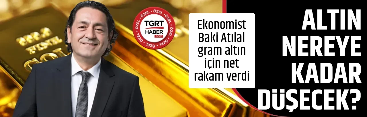 Altın nereye kadar düşecek? Ekonomist Baki Atılal gram altın için net rakam verdi