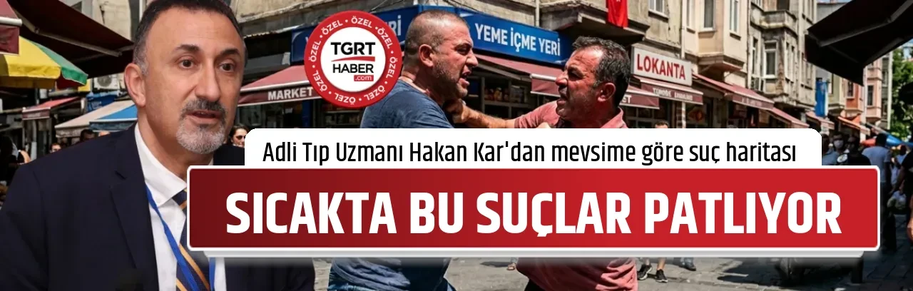 SICAKTA BU SUÇLAR PATLIYOR