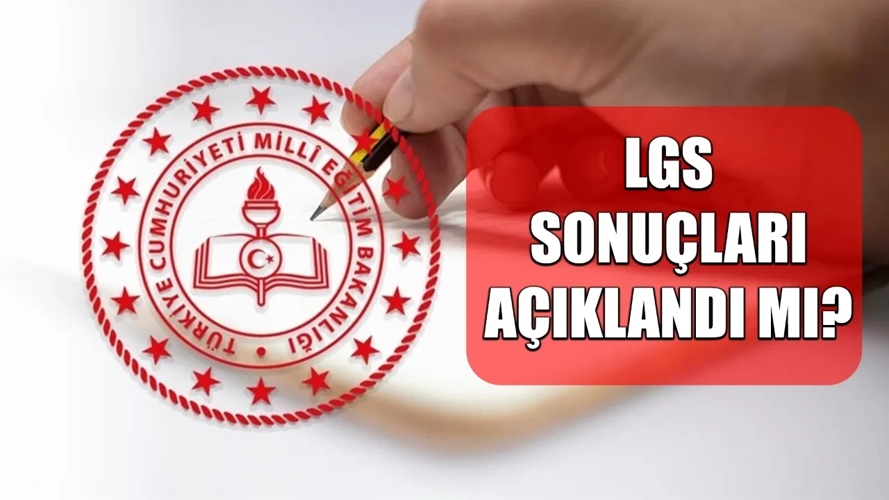 LGS açıklandı mı, Son Dakika LGS sonuçları ne zaman açıklanacak?