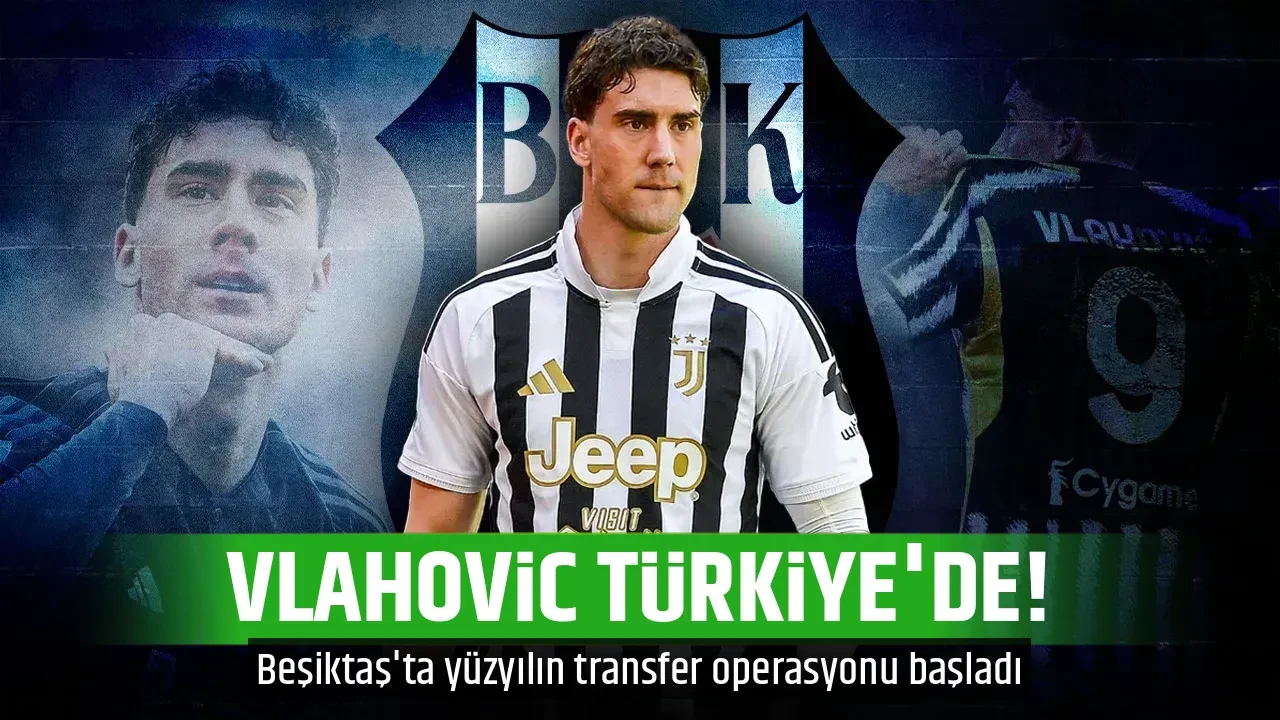VLAHOVİC TÜRKİYE'DE!