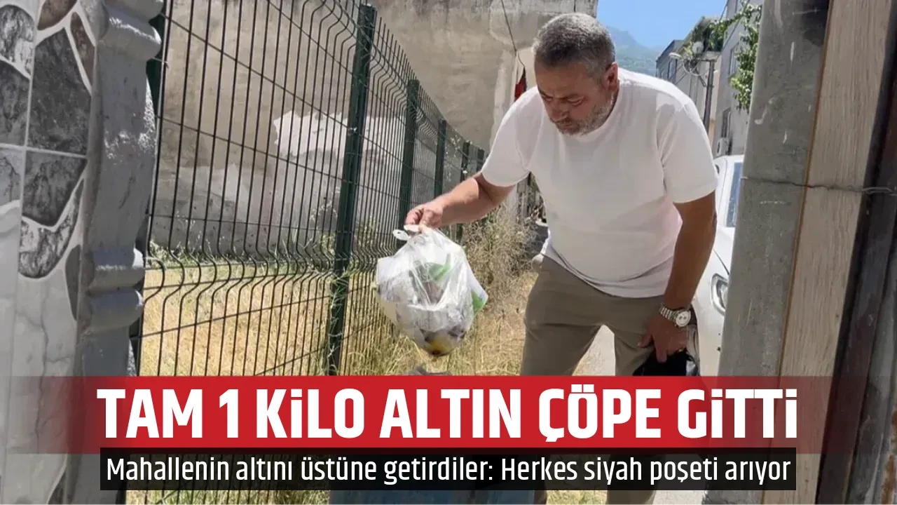 TAM 1 KİLO ALTIN ÇÖPE GİTTİ