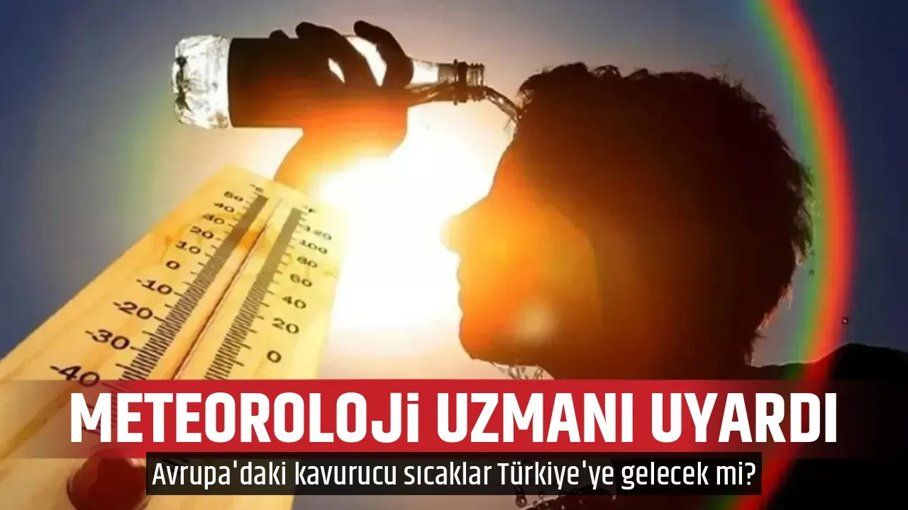 METEOROLOJİ UZMANI UYARDI
