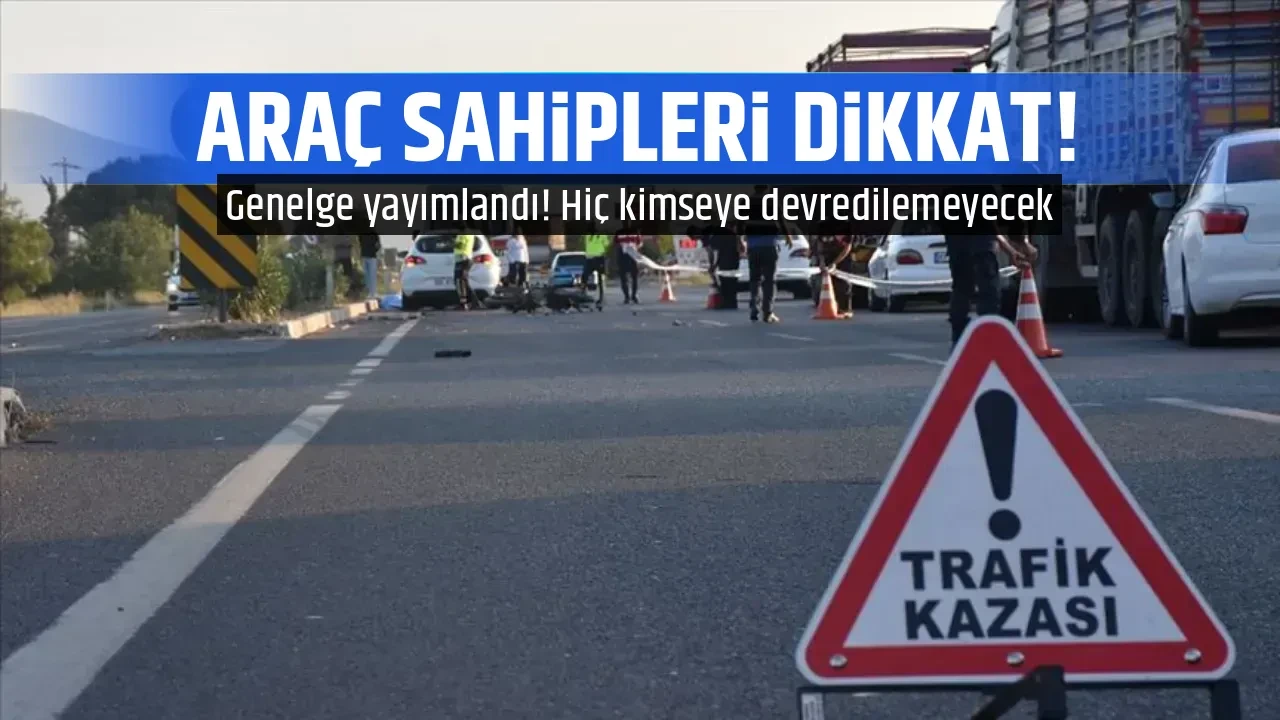 ARAÇ SAHİPLERİ DİKKAT!