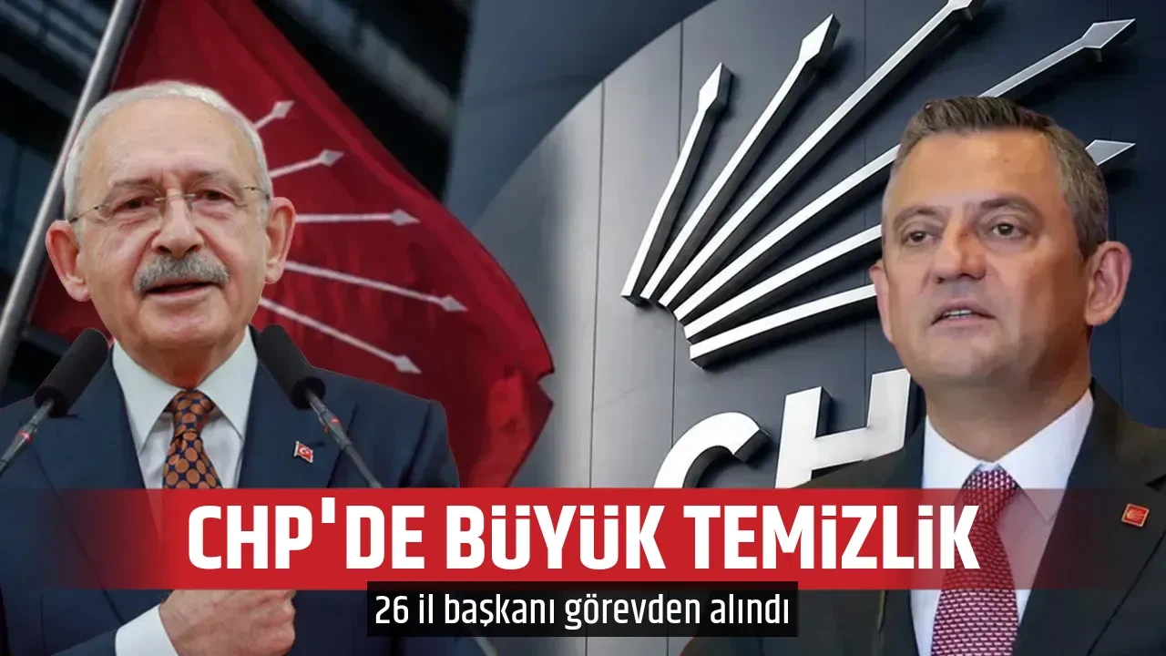 CHP'DE BÜYÜK TEMİZLİK