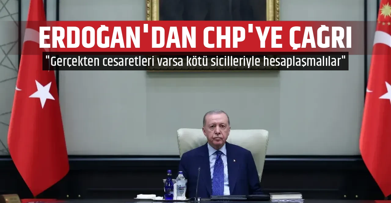 ERDOĞAN'DAN CHP'YE ÇAĞRI