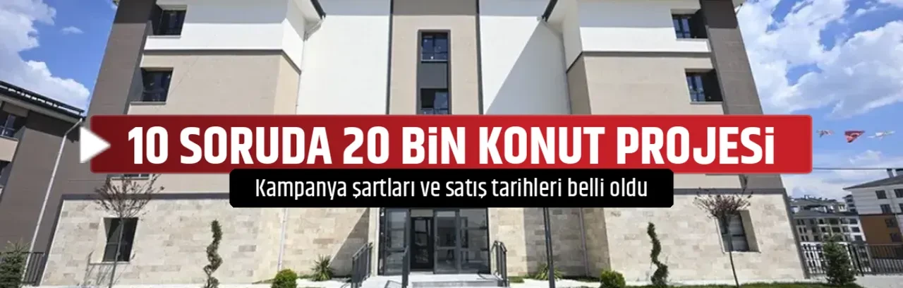 10 SORUDA 20 BİN KONUT PROJESİ 