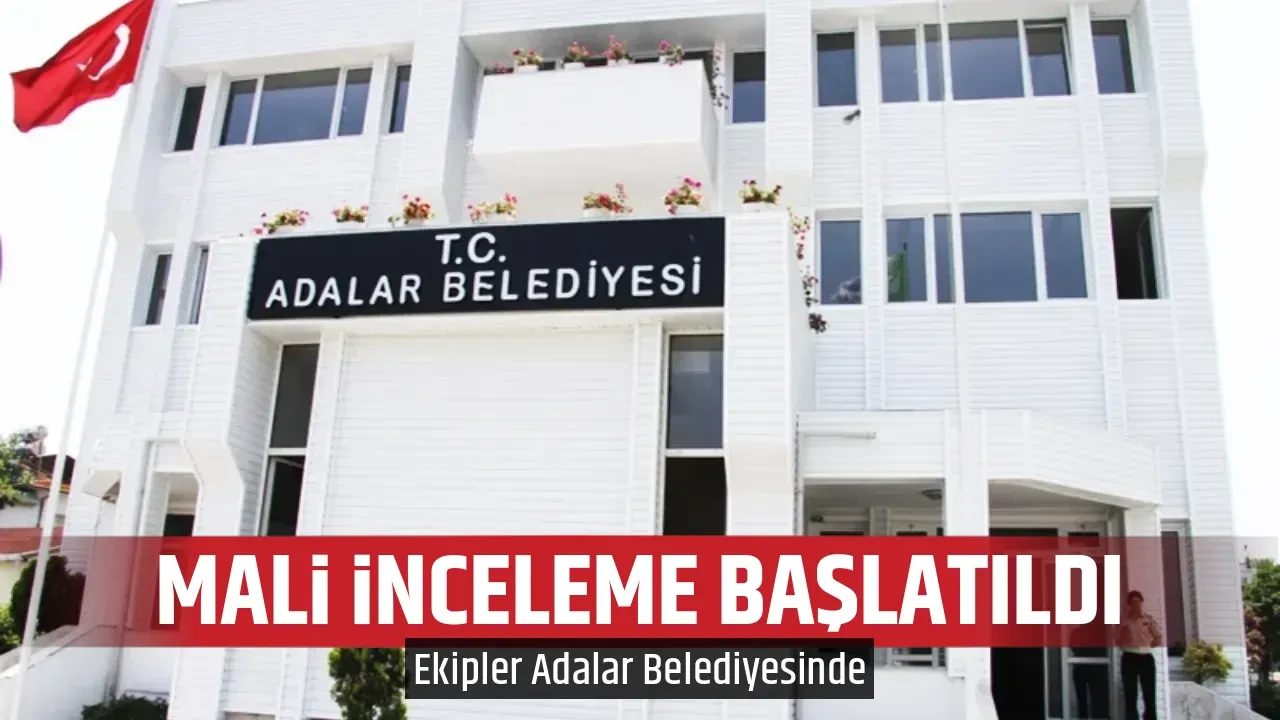 MALİ İNCELEME BAŞLATILDI