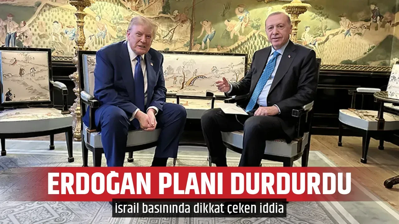 ERDOĞAN PLANI DURDURDU