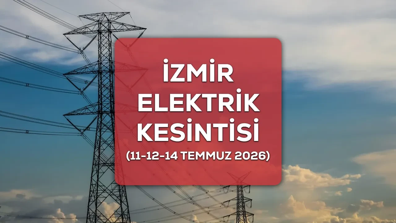 11-12-13 Temmuz 2026 İzmir GEDİZ elektrik kesintisi yaşanacak ilçe ve mahalleler açıklandı