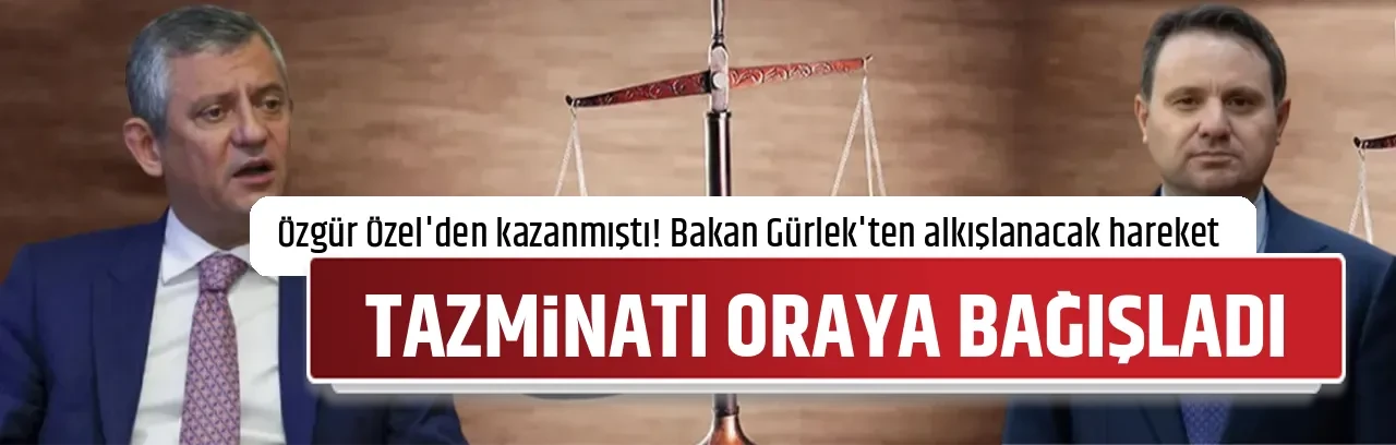 TAZMİNATI ORAYA BAĞIŞLADI