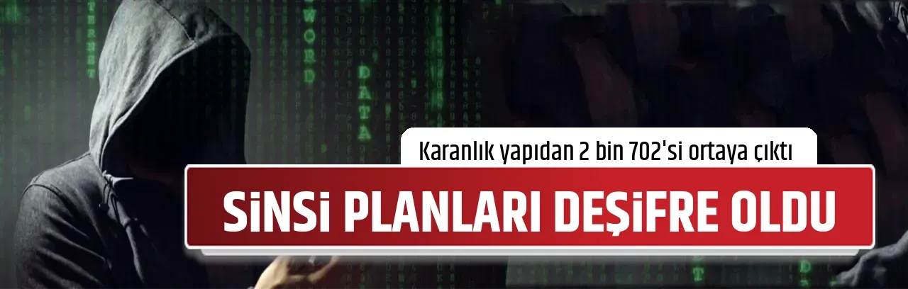 SİNSİ PLANLARI DEŞİFRE OLDU