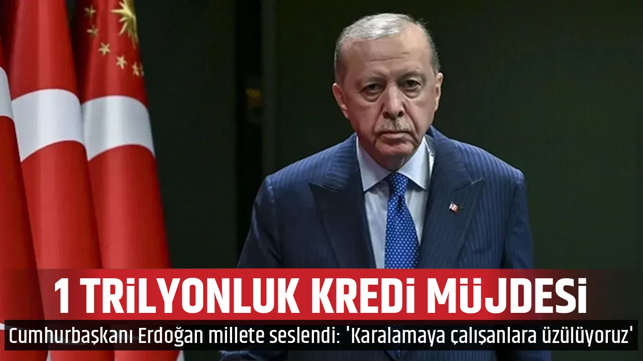 1 TRİLYONLUK KREDİ MÜJDESİ