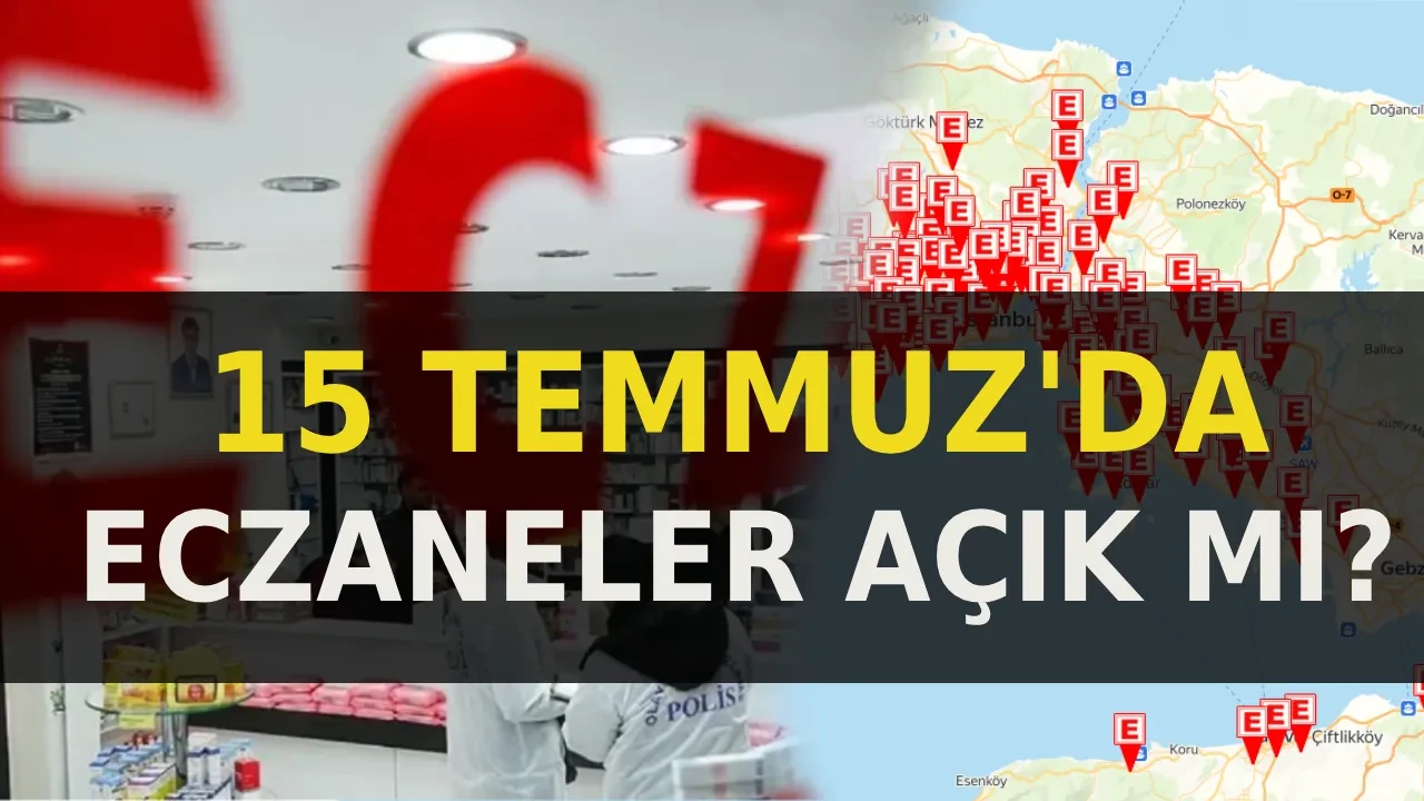 15 Temmuz’da eczaneler açık mı? 15 Temmuz 2026 Çarşamba nöbetçi eczaneler çalışıyor mu?