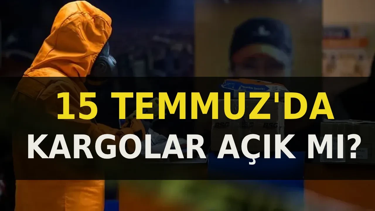 15 Temmuz'da kargolar açık mı, dağıtım yapacak mı? 15 Temmuz 2026’da PTT, Aras, Yurtiçi ve diğer kargo firmaları çalışıyor mu? 