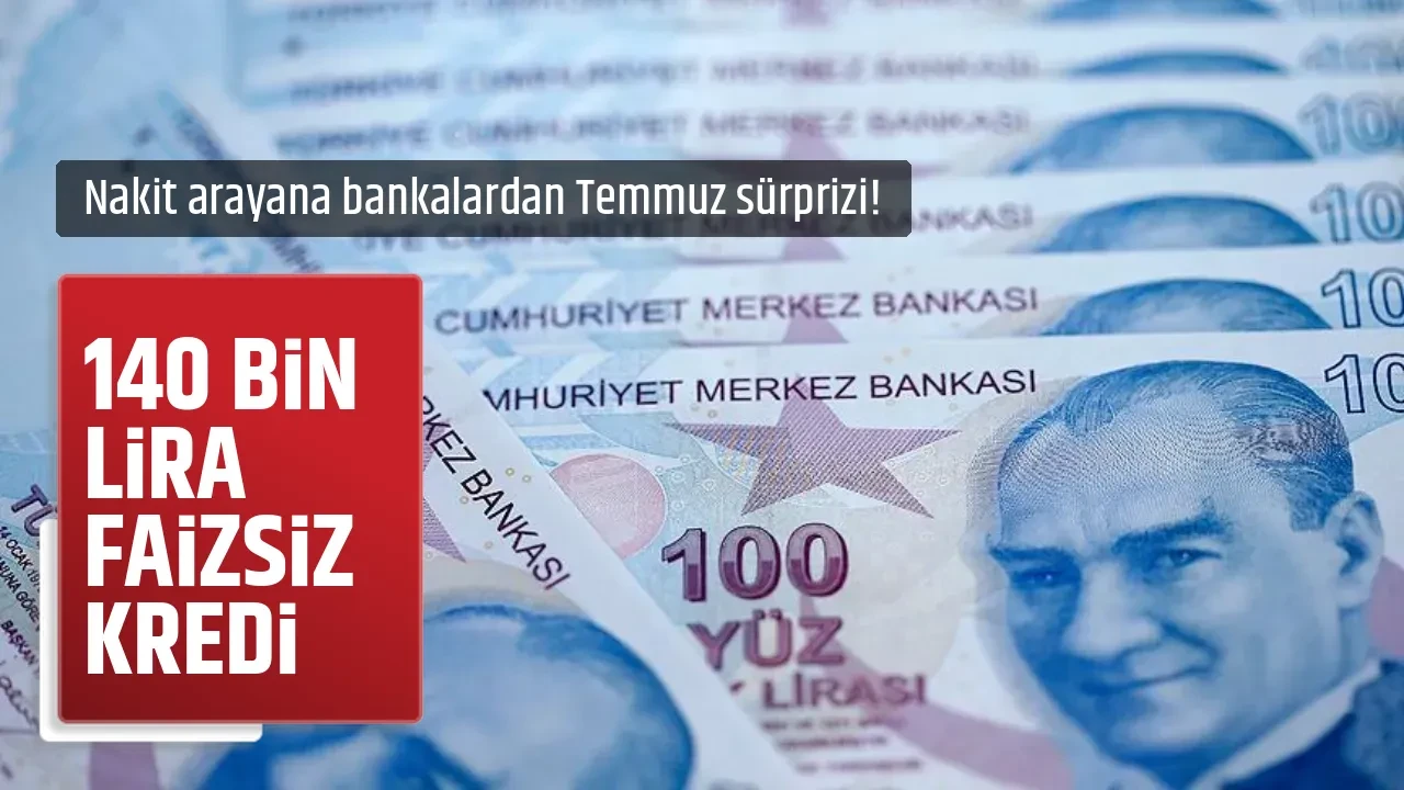 140 BİN LİRA FAİZSİZ KREDİ