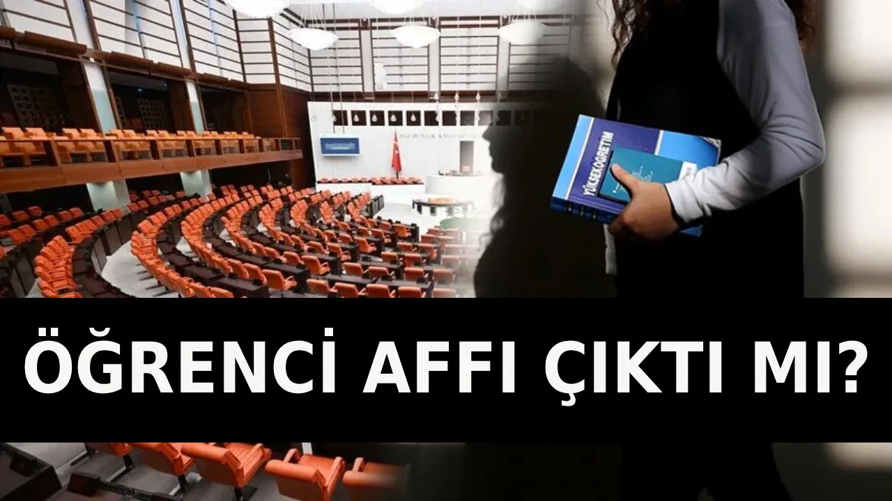 2026 öğrenci affı çıktı mı, ne zaman çıkacak? TBMM üniversite affı kimleri kapsıyor? 