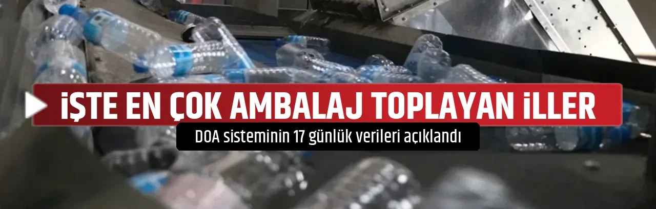 İŞTE EN ÇOK AMBALAJ TOPLAYAN İLLER