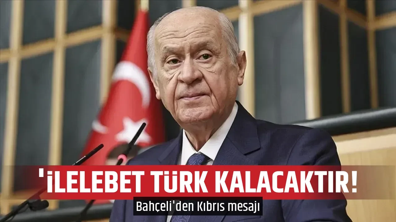 'İLELEBET TÜRK KALACAKTIR!