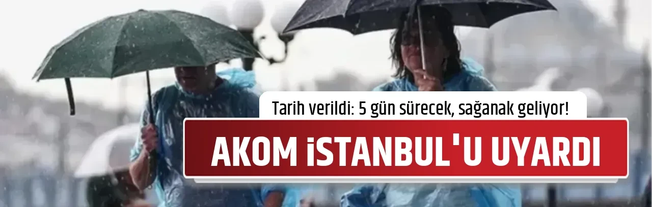 AKOM İSTANBUL'U UYARDI