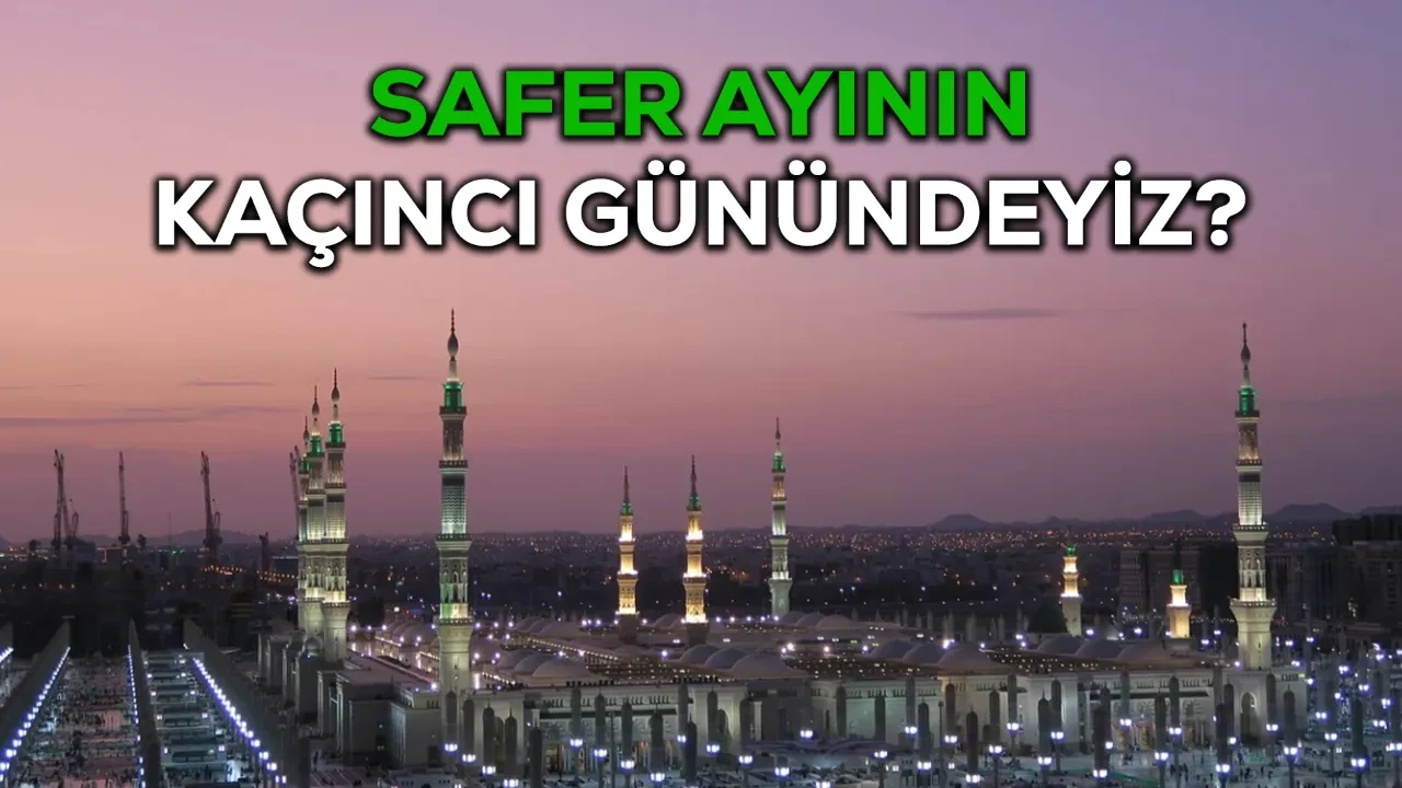 Bugün Safer ayının kaçıncı günü, son çarşambası ne zaman? 2026 Safer ayı takvimi!