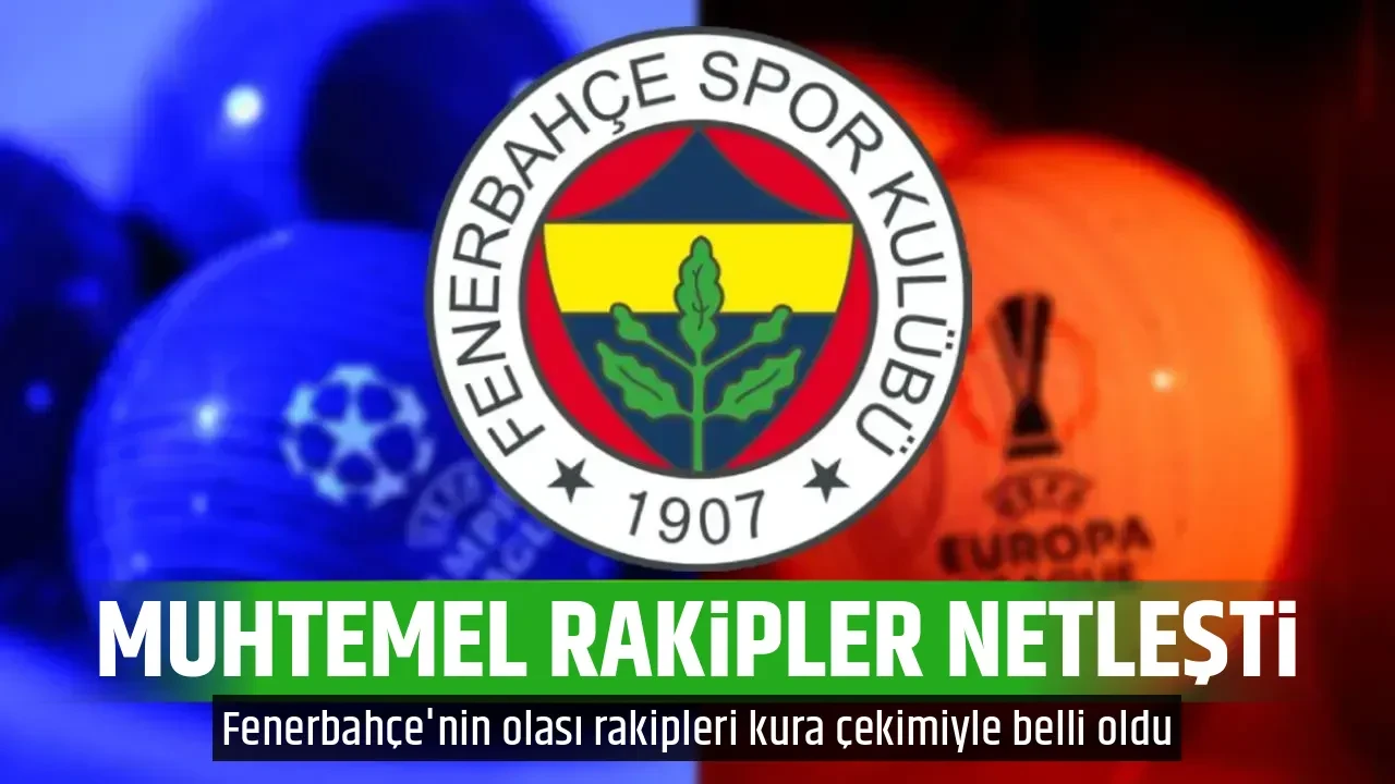 MUHTEMEL RAKİPLER NETLEŞTİ