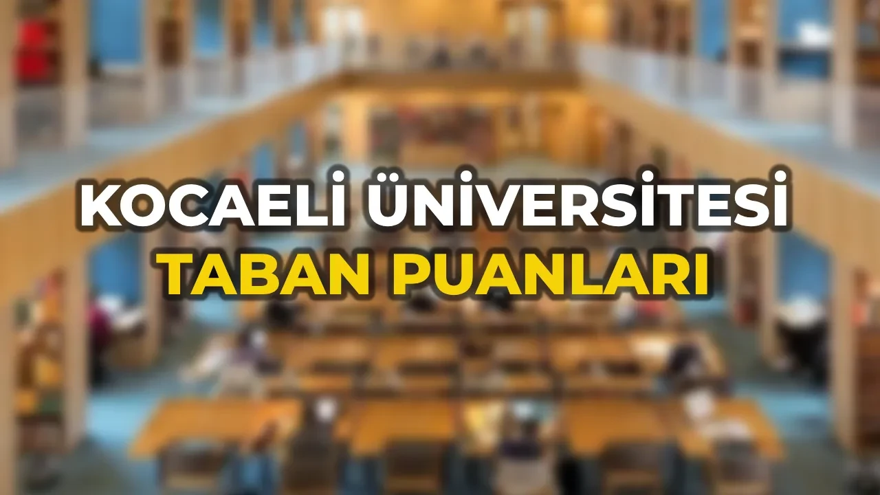 Kocaeli Üniversitesi Taban Puanları 2026 tablosu! EA, SAY, DİL, SÖZ Kocaeli Üniversitesi başarı sıralaması ve boş kontenjanlar