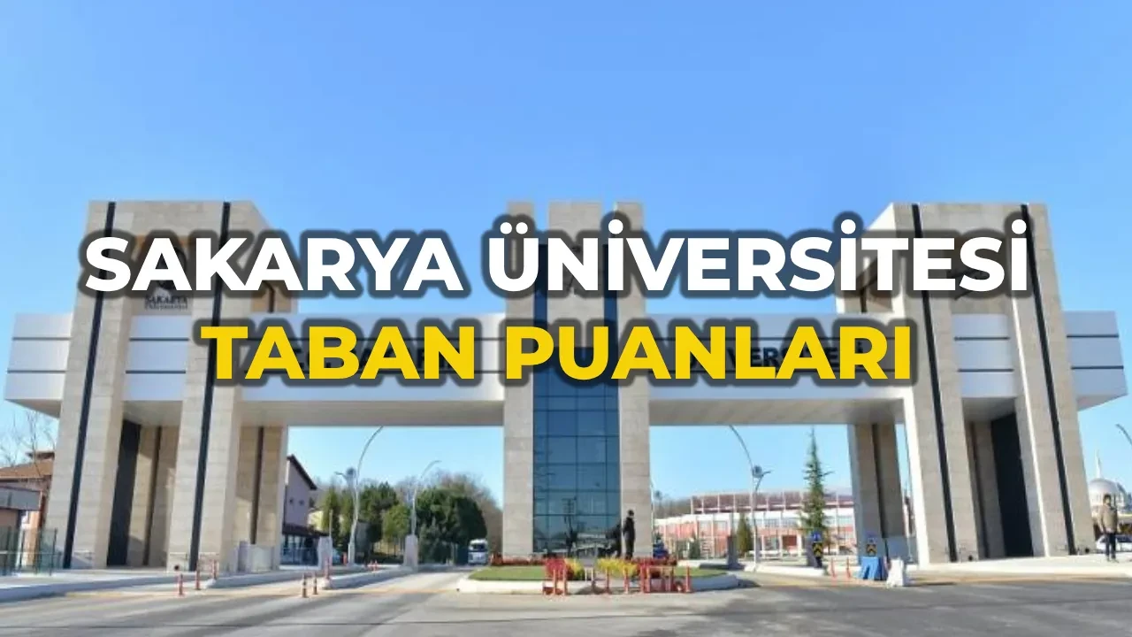 Sakarya Üniversitesi taban puanları 2026 ve başarı sıralaması! SAÜ Eşit ağırlık, sayısal, sözel ve dil puanıyla öğrenci alan bölümler