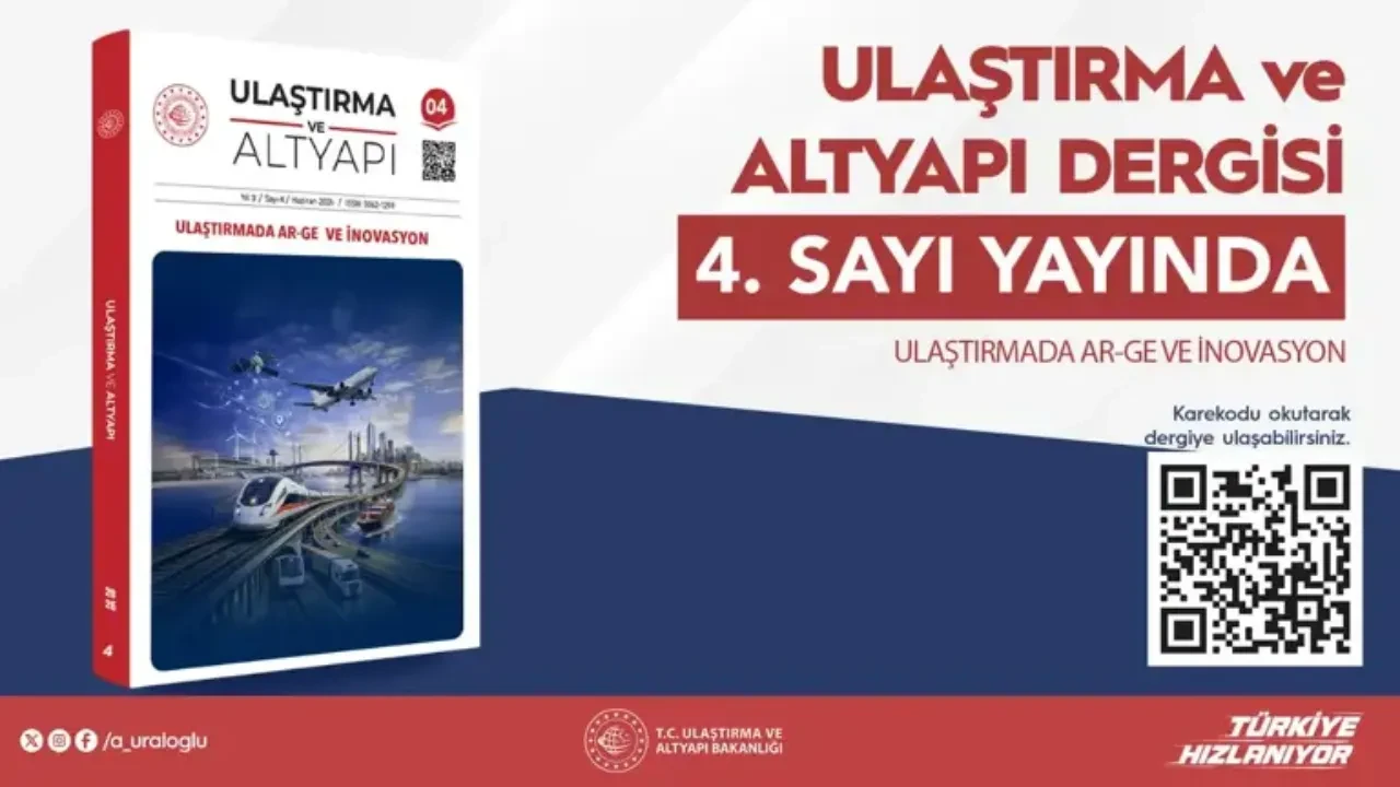 Ulaştırma ve Altyapı Dergisinin 4. sayısı yayınlandı! Bakan Uraloğlu: AR-GE ve inovasyon teması ele alındı