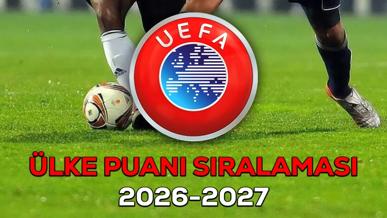 Ülke puanı sıralaması 2026 2027! Güncel UEFA ülke puanı sıralamasında kaçıncıyız?