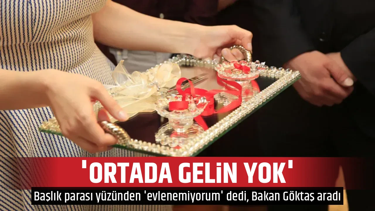 'ORTADA GELİN YOK'