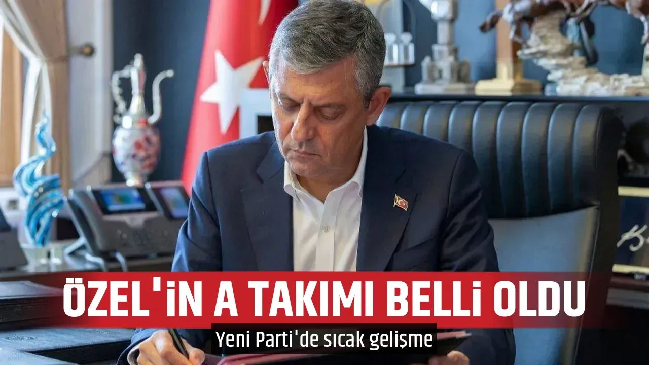 ÖZEL'İN A TAKIMI BELLİ OLDU
