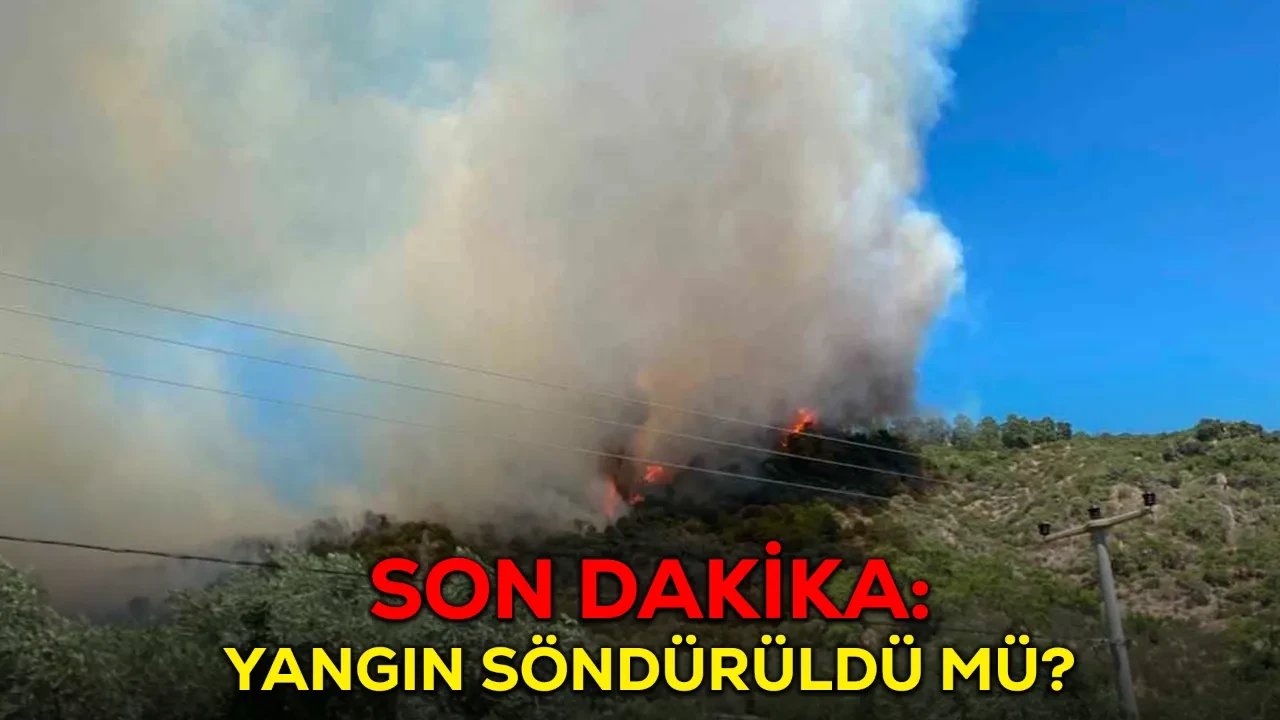 Altınoluk yangın SON DAKİKA! Kaş, Seydikemer, Altınoluk yangın söndürüldü mü?