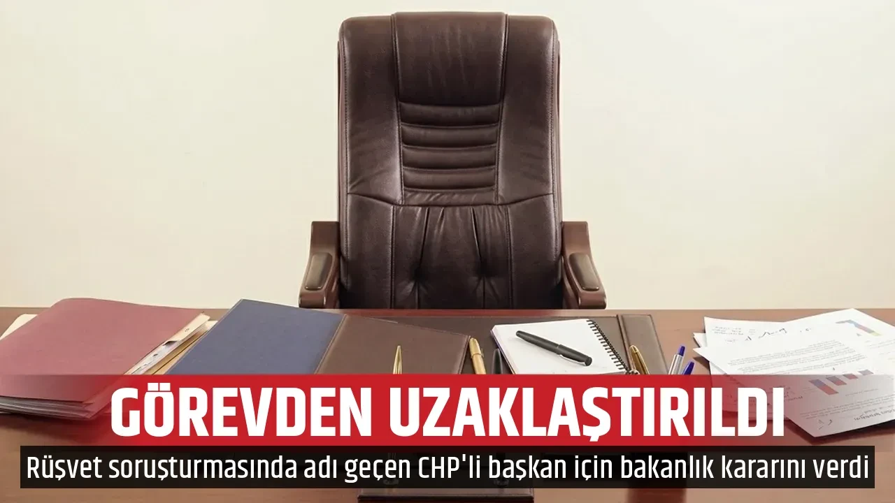 GÖREVDEN UZAKLAŞTIRILDI