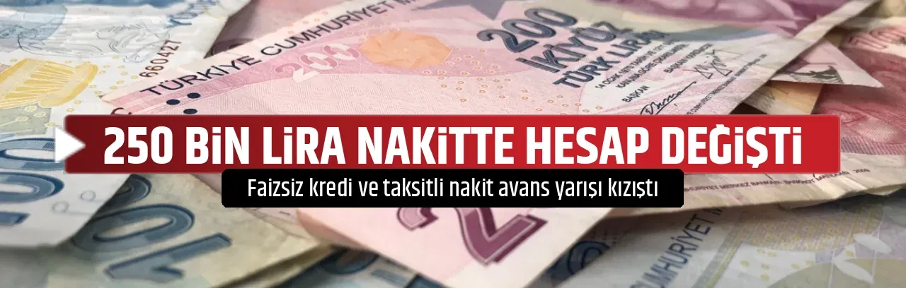 250 BİN LİRA NAKİTTE HESAP DEĞİŞTİ