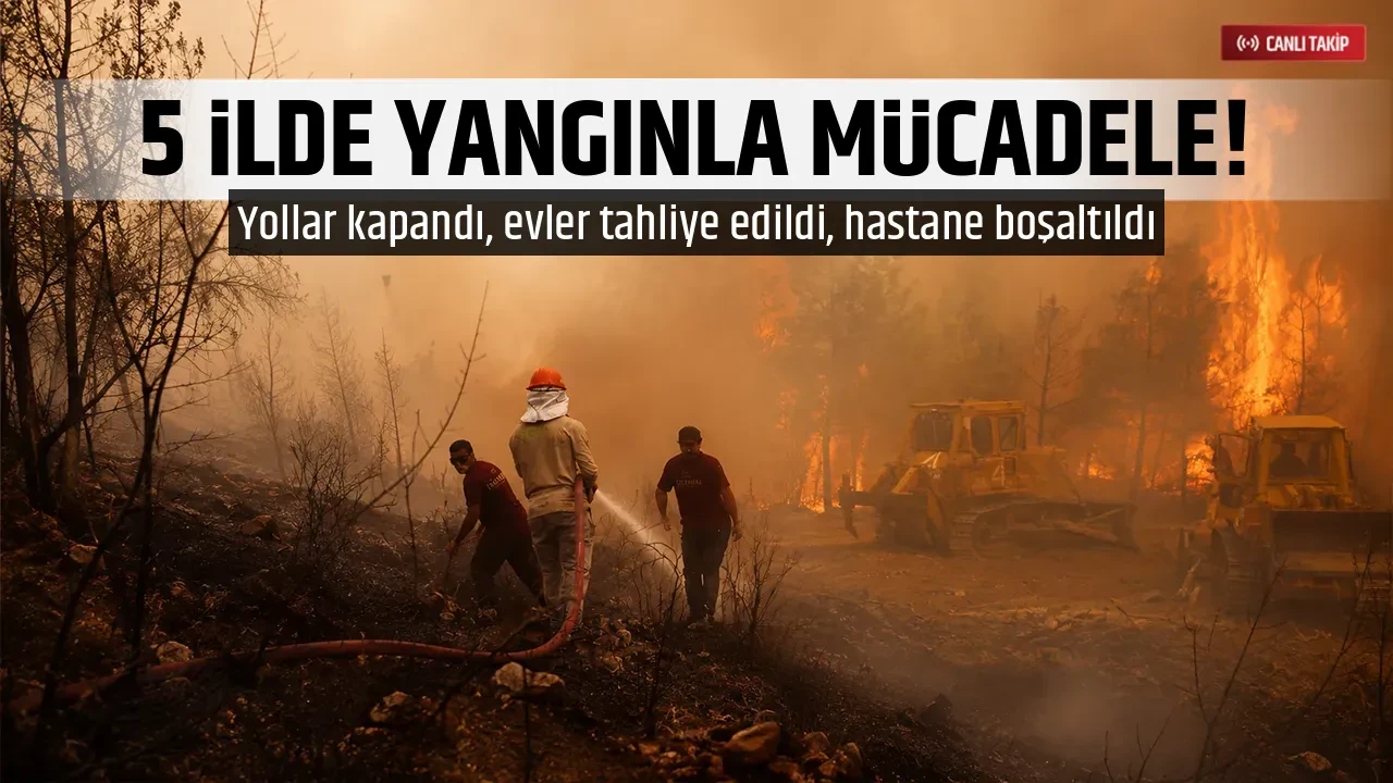5 İLDE YANGINLA MÜCADELE!