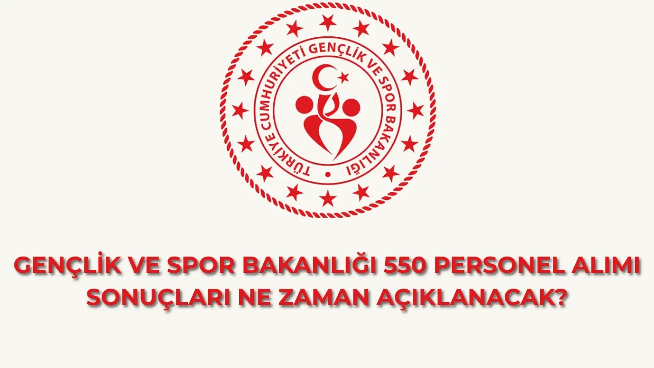 GSB 550 personel alımı sonuçları ne zaman ve nereden açıklanacak? GSB 550 personel alımı sonuç tarihi...